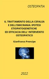 IL TRATTAMENTO DELLA CEFALEA E DELL&APOS;EMICRANIA: IPOTESI ETIOPATOGENETICHE ED EFFICACIA DELL&APOS;INTERVENTO OSTEOPATICO