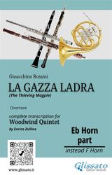 FRENCH HORN IN EB PART OF "LA GAZZA LADRA" OVERTURE FOR WOODWIND QUINTET
LA GAZZA LADRA FOR WOODWIND QUINTET