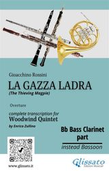 BB BASS CLARINET PART OF "LA GAZZA LADRA" OVERTURE FOR WOODWIND QUINTET
LA GAZZA LADRA FOR WOODWIND QUINTET