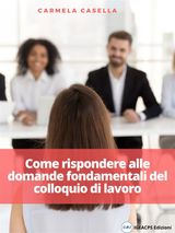 COME RISPONDERE ALLE DOMANDE FONDAMENTALI DEL COLLOQUIO DI LAVORO