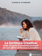 LA SCRITTURA CREATIVA: COME RISCOPRIRE LA CREATIVIT PERSONALE ED I SUOI EFFETTI SUL BENESSERE PSICOFISICO