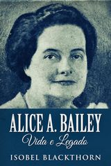 ALICE A. BAILEY, VIDA E LEGADO