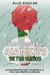 COMO CONSEGUIR A LA MUJER DE TUS SUEOS