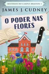 O PODER NAS FLORES
MISTRIOS DO CAMPUS BRAXTON