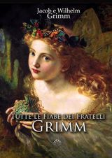 TUTTE LE FIABE DEI FRATELLI GRIMM