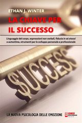 LA CHIAVE PER IL SUCCESSO - LA PSICOLOGIA DELLE EMOZIONI