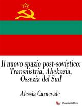 IL NUOVO SPAZIO POST-SOVIETICO: TRANSNISTRIA, ABCKAZIA, OSSEZIA DEL SUD