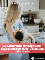 LA MATERNIT CONSAPEVOLE: DALLA NASCITA DEL FIGLIO, ALLA NASCITA DELLA MADRE