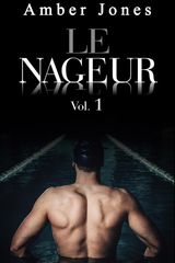 LE NAGEUR: NUE ET OFFERTE  LUI  LA PISCINE (VOL. 1)