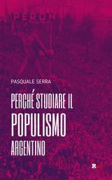 PERCH STUDIARE IL POPULISMO ARGENTINO
INCIAMPI