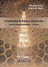 PROBLEMI DI FISICA GENERALE. ELETTROMAGNETISMO E OTTICA