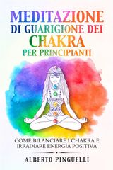 MEDITAZIONE DI GUARIGIONE DEI CHAKRA PER PRINCIPIANTI. COME BILANCIARE I CHAKRA E IRRADIARE ENERGIA POSITIVA