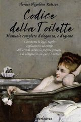 CODICE DELLA TOILETTE. MANUALE COMPLETO DELEGANZA, E DIGIENE