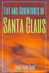 LIFE AND ADVENTURES OF SANTA CLAUS (ANNOTATED)