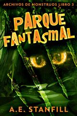 PARQUE FANTASMAL
ARCHIVOS DE MONSTRUOS