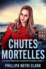 CHUTES MORTELLES
LES MYSTRES DE CHARLOTTE DEAN