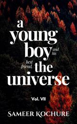 A YOUNG BOY AND HIS BEST FRIEND, THE UNIVERSE. VOL. VII
THE GOOD UNIVERSE SERIES