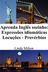 APRENDA INGLS SOZINHO: EXPRESSES IDIOMTICAS - LOCUES - PROVRBIOS