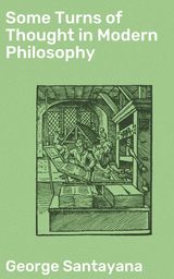 SOME TURNS OF THOUGHT IN MODERN PHILOSOPHY