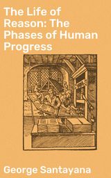 THE LIFE OF REASON: THE PHASES OF HUMAN PROGRESS