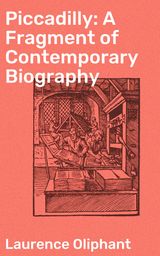 PICCADILLY: A FRAGMENT OF CONTEMPORARY BIOGRAPHY