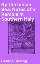 BY THE IONIAN SEA: NOTES OF A RAMBLE IN SOUTHERN ITALY