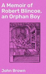 A MEMOIR OF ROBERT BLINCOE, AN ORPHAN BOY