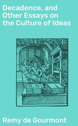 DECADENCE, AND OTHER ESSAYS ON THE CULTURE OF IDEAS