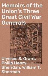 MEMOIRS OF THE UNION'S THREE GREAT CIVIL WAR GENERALS