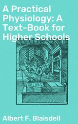A PRACTICAL PHYSIOLOGY: A TEXT-BOOK FOR HIGHER SCHOOLS