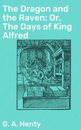 THE DRAGON AND THE RAVEN; OR, THE DAYS OF KING ALFRED