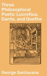 THREE PHILOSOPHICAL POETS: LUCRETIUS, DANTE, AND GOETHE