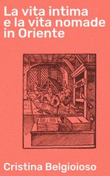 LA VITA INTIMA E LA VITA NOMADE IN ORIENTE