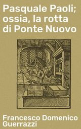 PASQUALE PAOLI; OSSIA, LA ROTTA DI PONTE NUOVO