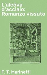 L'ALCVA D'ACCIAIO: ROMANZO VISSUTO