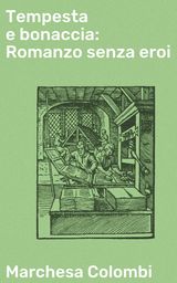 TEMPESTA E BONACCIA: ROMANZO SENZA EROI