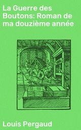 LA GUERRE DES BOUTONS: ROMAN DE MA DOUZIME ANNE