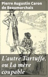 L'AUTRE TARTUFFE, OU LA MRE COUPABLE