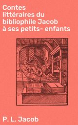 CONTES LITTRAIRES DU BIBLIOPHILE JACOB  SES PETITS-ENFANTS