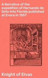 A NARRATIVE OF THE EXPEDITION OF HERNANDO DE SOTO INTO FLORIDA PUBLISHED AT EVORA IN 1557