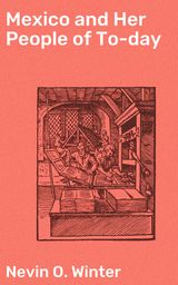 MEXICO AND HER PEOPLE OF TO-DAY