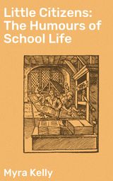 LITTLE CITIZENS: THE HUMOURS OF SCHOOL LIFE