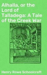 ALHALLA, OR THE LORD OF TALLADEGA: A TALE OF THE CREEK WAR