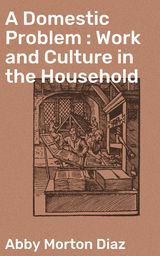 A DOMESTIC PROBLEM : WORK AND CULTURE IN THE HOUSEHOLD