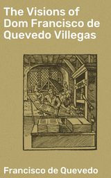 THE VISIONS OF DOM FRANCISCO DE QUEVEDO VILLEGAS