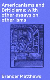 AMERICANISMS AND BRITICISMS; WITH OTHER ESSAYS ON OTHER ISMS