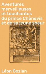 AVENTURES MERVEILLEUSES ET TOUCHANTES DU PRINCE CHNEVIS ET DE SA JEUNE SOEUR