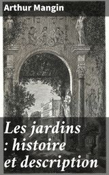 LES JARDINS : HISTOIRE ET DESCRIPTION