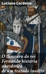 O THESOURO DO REI FERNANDO HISTORIA ANECDOTICA DE UM TRATADO INEDITO