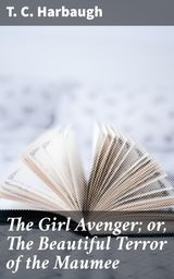 THE GIRL AVENGER; OR, THE BEAUTIFUL TERROR OF THE MAUMEE